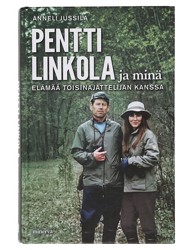 Pentti Linkola ja minä : elämää toisinajattelijan kanssa - Anneli Jussila - Elämäkerrat ja muistelmat - 10105393862 - 0
