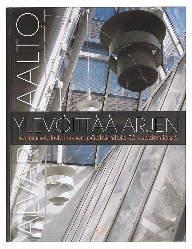 Alvar Aalto ylevöittää arjen : Kansaneläkelaitoksen päätoimitalo 50 vuoden iässä - Sarkkinen, Erkki - Tietokirjat ja oppaat - 10105393935 - 0