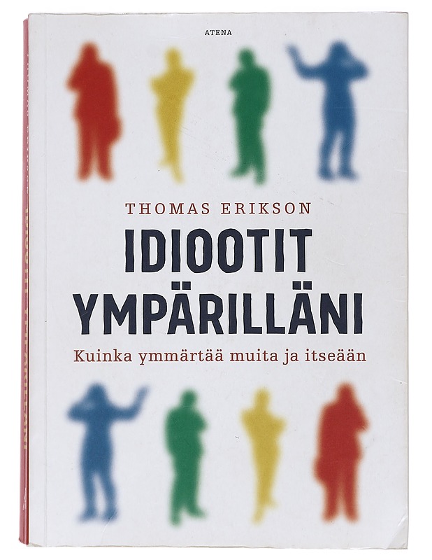 Idiootit ympärilläni : kuinka ymmärtää muita ja itseään - Thomas Erikson - Tietokirjat ja oppaat - 10105394174 - 0