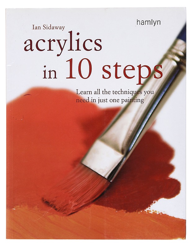 Acrylics in 10 Steps: learn all the techniques you need in just one painting - Ian Sidaway - Tietokirjat ja oppaat - 10105394185 - 0