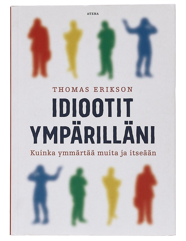 Idiootit ympärilläni : kuinka ymmärtää muita ja itseään - Thomas Erikson - Tietokirjat ja oppaat - 10105394198 - 0