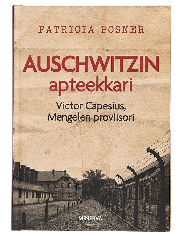 Auschwitzin apteekkari : Victor Capesius, Mengelen proviisori - Patricia Posner - Elämäkerrat ja muistelmat - 10105394211 - 0