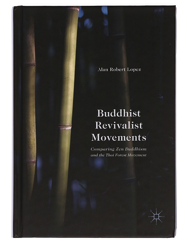 Buddhist revivalist movements: Comparing Zen Buddhism and the Thai Forest Movement - Alan Robert Lopez - Tietokirjat ja oppaat - 10105394284 - 0