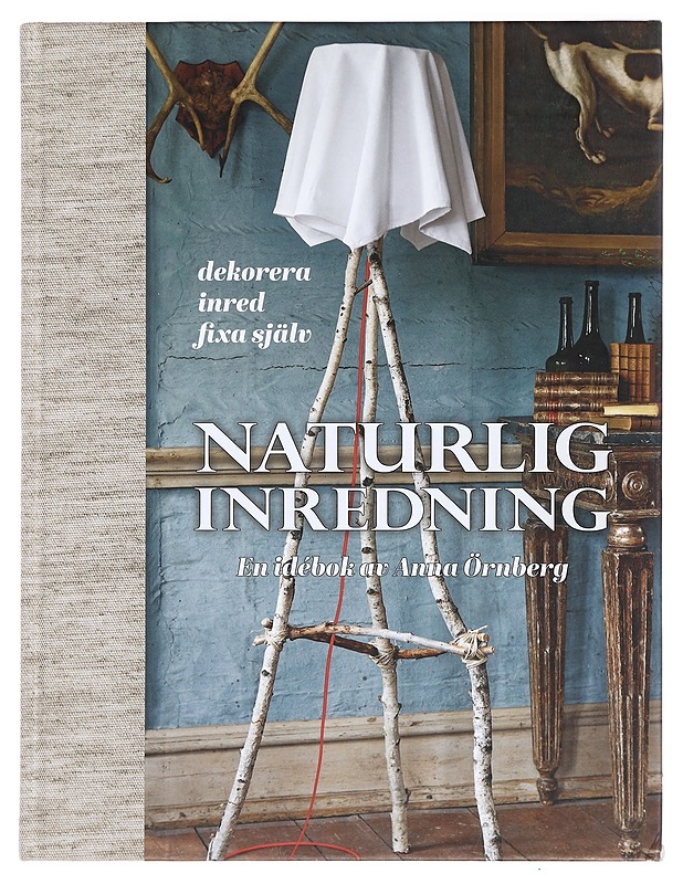 Naturlig inredning : en idébok - Örnberg, Anna - Tietokirjat ja oppaat - 10105394291 - 0