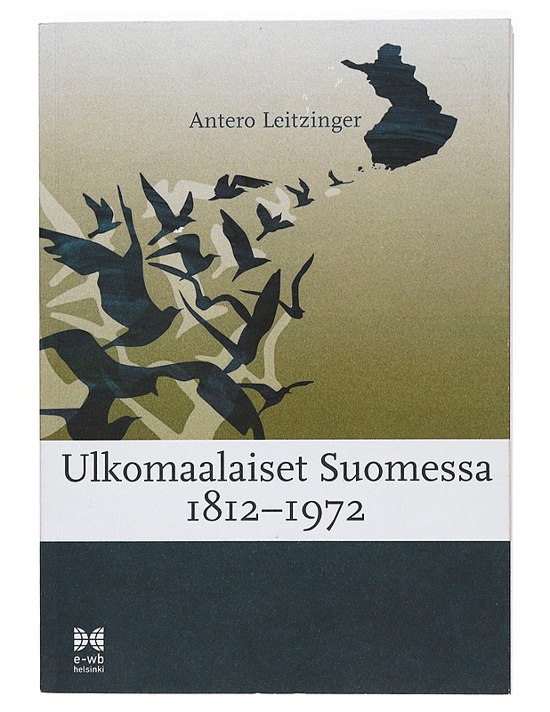 Ulkomaalaiset Suomessa 1812-1972 - Antero Leitzinger (signeerattu) - Tietokirjat ja oppaat - 10105394290 - 0