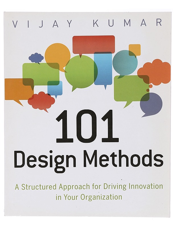 101 design methods : a structured approach for driving innovation in your organization - Vijay Kumar - Tietokirjat ja oppaat - 10105394321 - 0