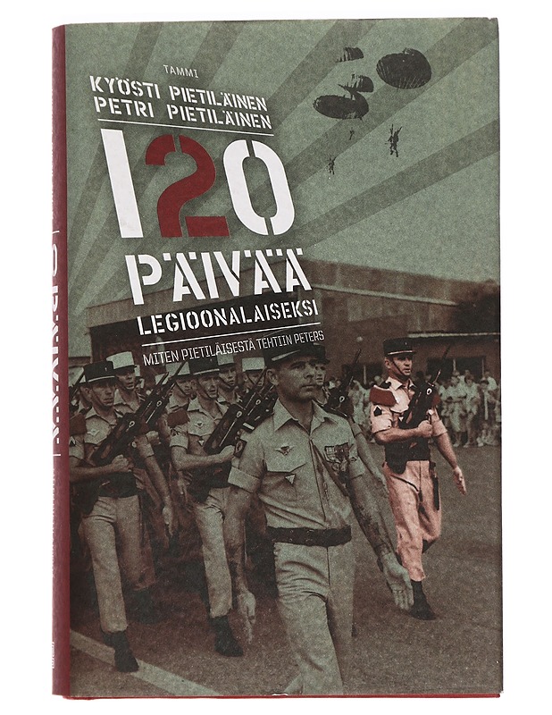 120 päivää legioonalaiseksi : miten Pietiläisestä tehtiin Peters - Pietiläinen, Kyösti - Elämäkerrat ja muistelmat - 10105394351 - 0