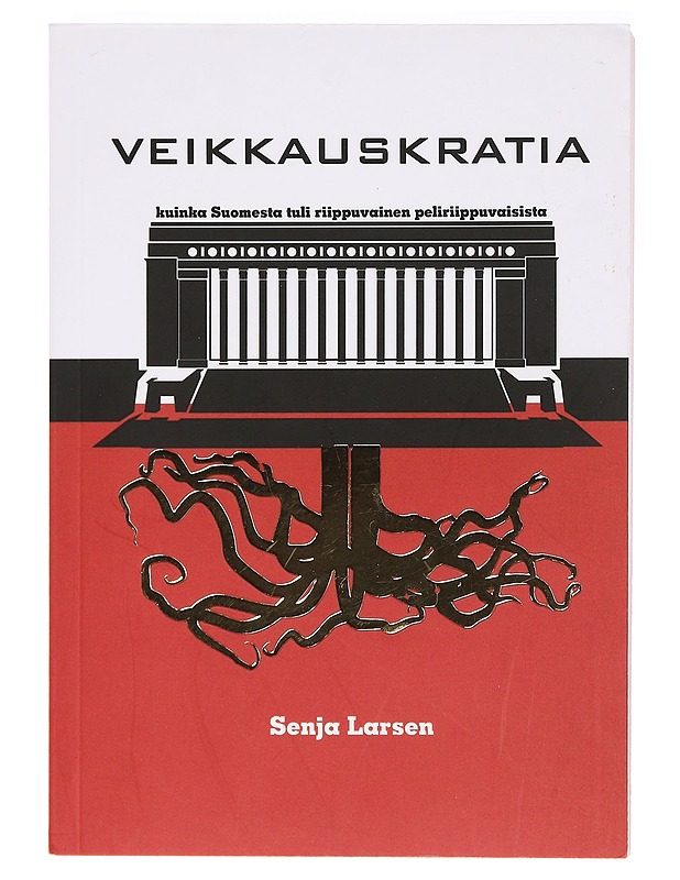 Veikkauskratia : kuinka Suomesta tuli riippuvainen peliriippuvaisista - Larsen, Senja - Tietokirjat ja oppaat - 10105394357 - 0