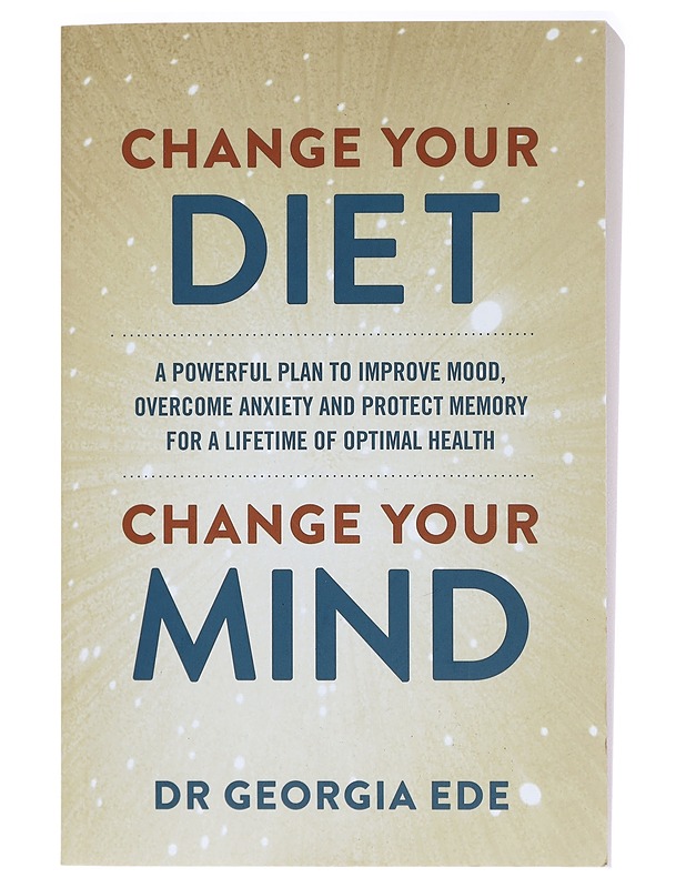Change your diet, change your mind : a powerful plan to improve mood, overcome anxiety, and protect memory for a lifetime of optimal mental health - Georgia Ede - Tietokirjat ja oppaat - 10105394398 - 0