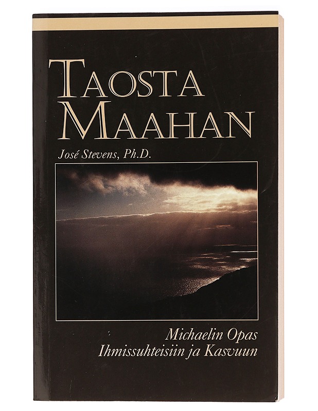Taosta maahan / Michaelin opas ihmissuhteisiin ja kasvuun - Stevens, José - Tietokirjat ja oppaat - 10105394565 - 0