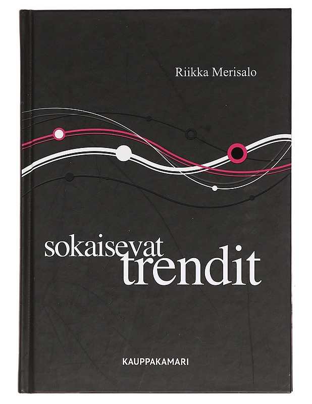 Sokaisevat trendit : kirja nykyisyyden etsijöille ja tulevaisuuden rakentajille - Riikka Merisalo - Tietokirjat ja oppaat - 10105394567 - 0