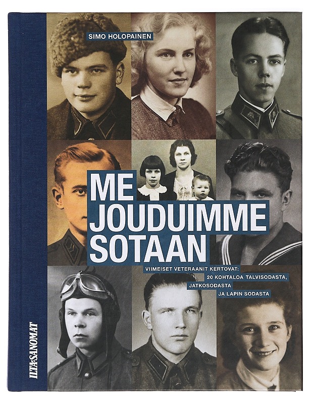 Me jouduimme sotaan : viimeiset veteraanit kertovat : 20 kohtaloa talvisodasta, jatkosodasta ja Lapin sodasta - Holopainen, Simo - Elämäkerrat ja muistelmat - 10105394687 - 0