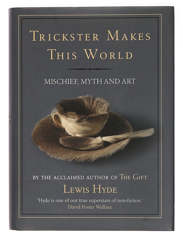 Trickster makes this world : mischief, myth, and art - Lewis Hyde - Taide- ja kulttuurikirjat - 10105394735 - 0