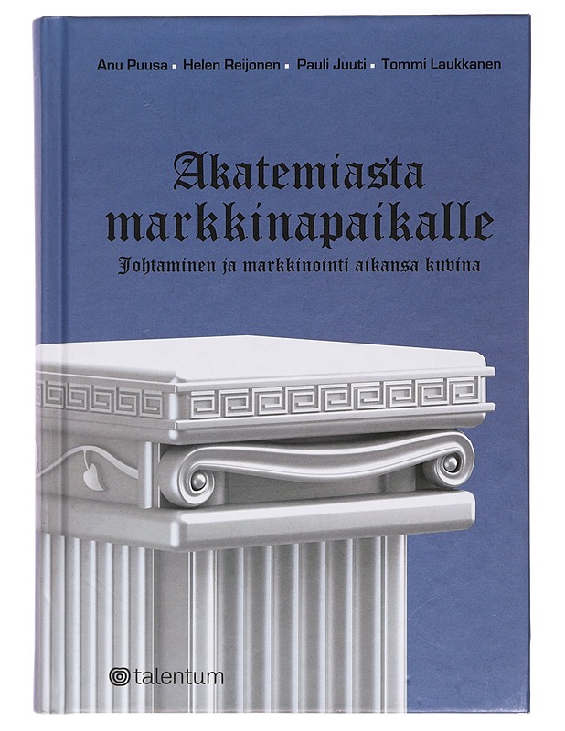 Akatemiasta markkinapaikalle : johtaminen ja markkinointi aikansa kuvina - Puusa, Anu - Tietokirjat ja oppaat - 10105394815 - 0