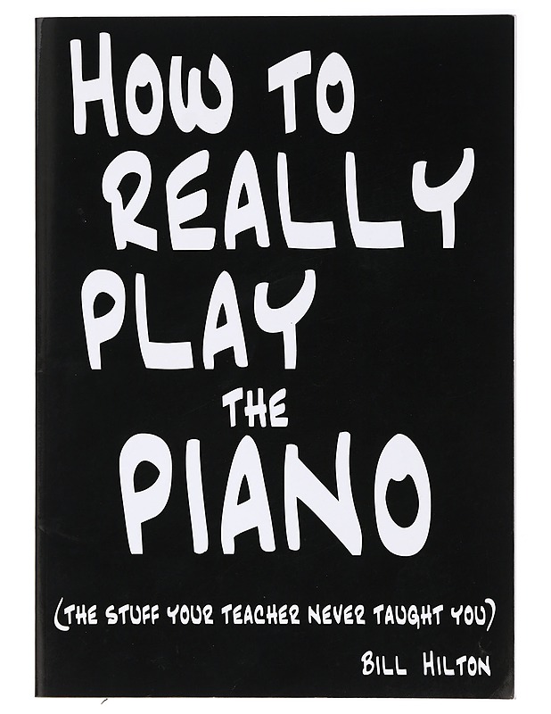 How to really play the piano - Bill Hilton - Musiikki- ja elokuvakirjat - 10105394858 - 0