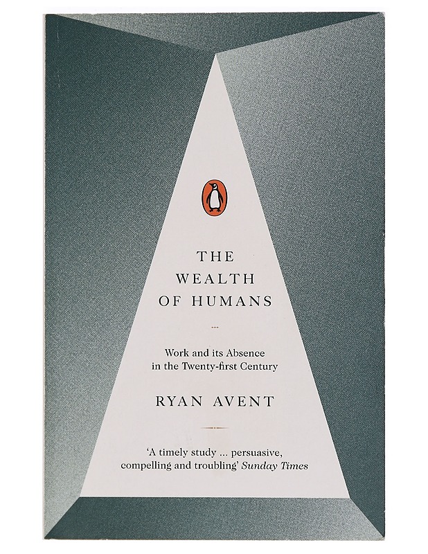 The wealth of humans : work and its absence in the twenty-first century - Ryan Avent - Tietokirjat - 10105394881 - 0