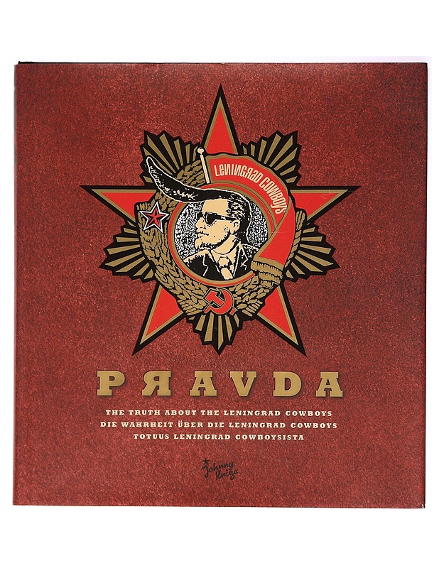 Pravda : the truth about the Leningrad Cowboys = die Wahrheit über die Leningrad Cowboys = totuus Leningrad Cowboysista - Schatz, Roman - Musiikki- ja elokuvakirjat - 10105394956 - 0