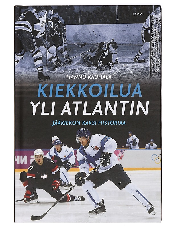 Kiekkoilua yli Atlantin : jääkiekon kaksi historiaa - Hannu Kauhala - Historiakirjat - 10105395049 - 0