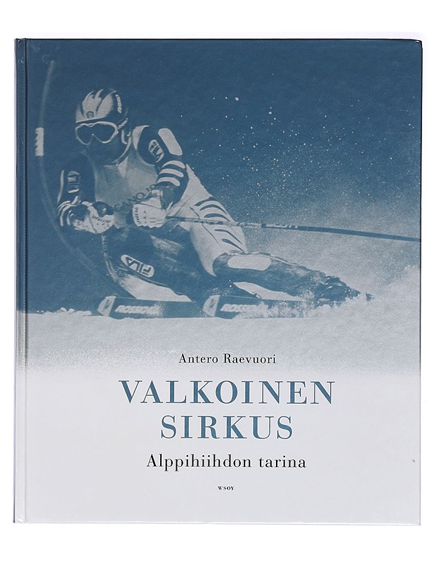 Valkoinen sirkus : alppihiihdon tarina - Antero Raevuori - Historiakirjat - 10105395053 - 0