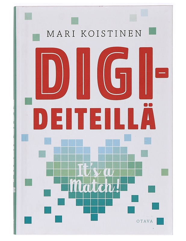 Digideiteillä : it's a match! - Mari Koistinen - Tietokirjat ja oppaat - 10105395068 - 0
