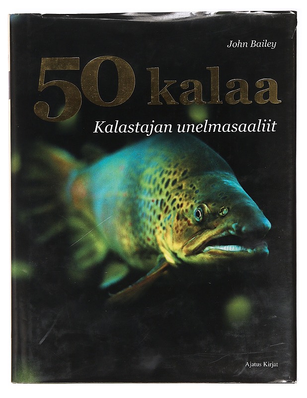 50 kalaa : kalastajan unelmasaaliit - Bailey, John - Tietokirjat ja oppaat - 10105395104 - 0