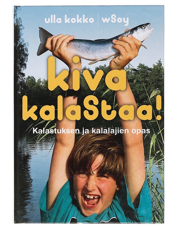 Kiva kalastaa! : kalastuksen ja kalalajien opas - Kokko, Ulla - Tietokirjat ja oppaat - 10105395147 - 0