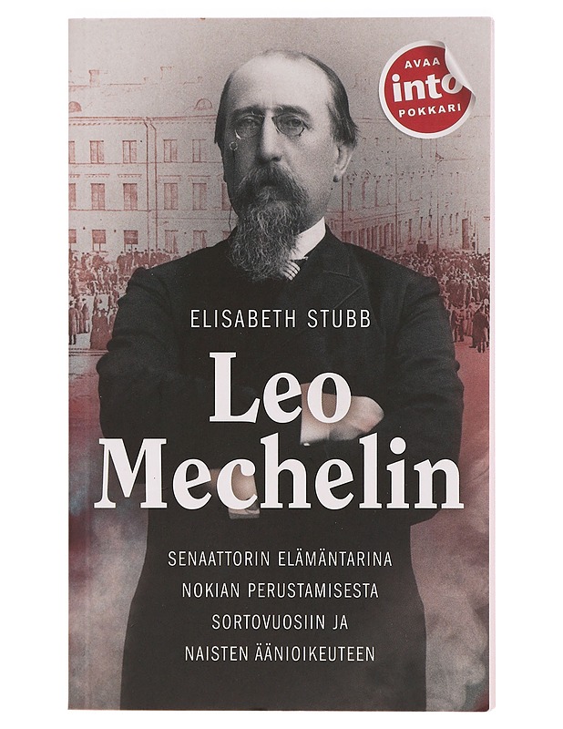Leo Mechelin : senaattorin elämäntarina Nokian perustamisesta sortovuosiin ja naisten äänioikeuteen - Stubb, Elisabeth - Elämäkerrat ja muistelmat - 10105395315 - 0