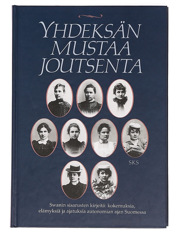 Yhdeksän mustaa joutsenta : Swanin sisarusten kirjeitä : kokemuksia, elämyksiä ja ajatuksia autonomian ajan Suomessa - Manninen, Antero - Lastenkirjat - 10105395343 - 0