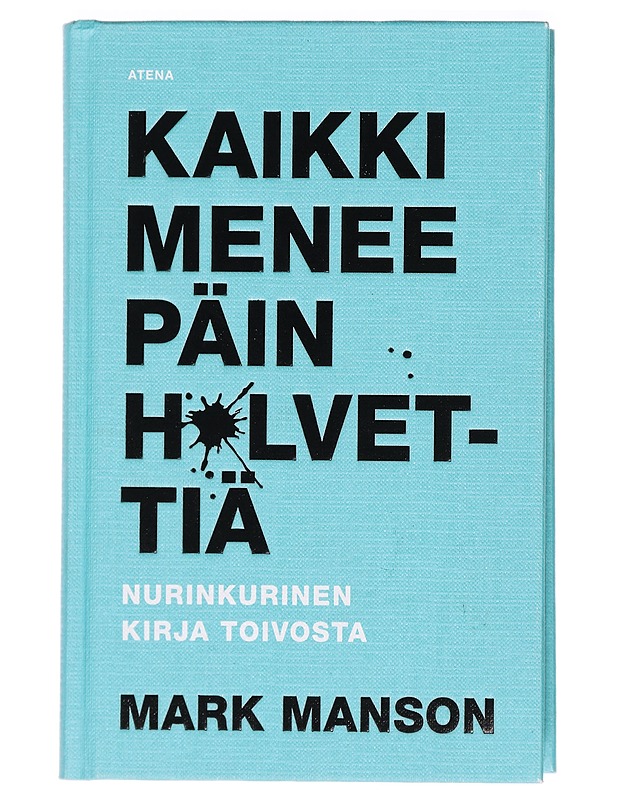 Kaikki menee päin h*lvettiä : nurinkurinen kirja toivosta - Manson, Mark - Tietokirjat ja oppaat - 10105395349 - 0