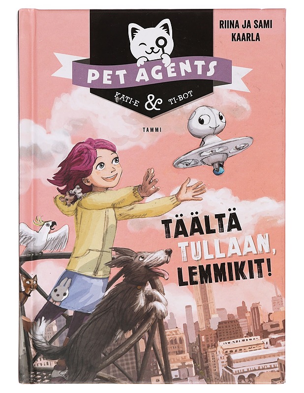 Täältä tullaan, lemmikit! - Kaarla, Riina - Lastenkirjat - 10105395483 - 0