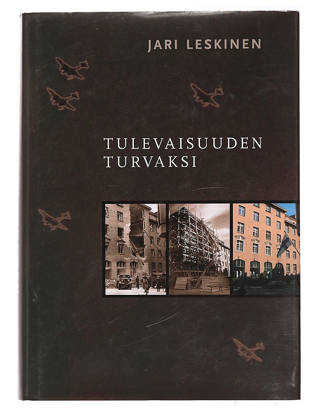 Tulevaisuuden turvaksi : Sotavahinkoyhdistyksen ja Irtaimiston sotavahinkoyhdistyksen sotavahinkovakuutustoiminta 1939-1954 : Sotavahinkoyhdistyksen säätiö ja Sotavahinkosäätiö 195 - Historiakirjat - 10105395625 - 0