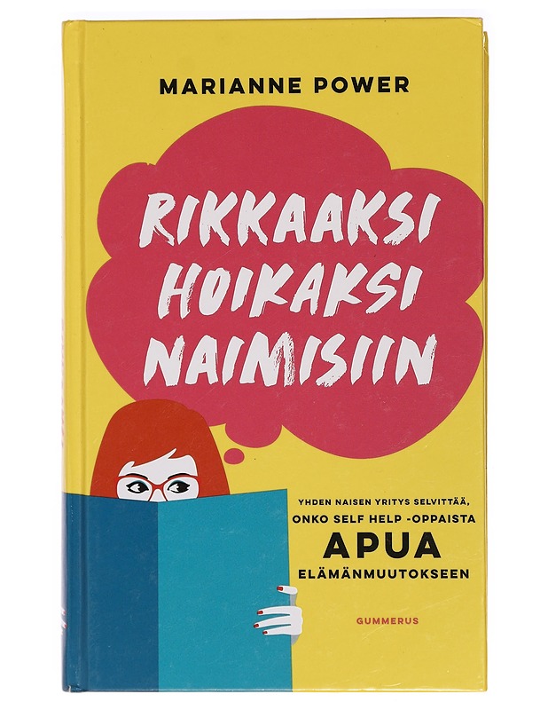 Rikkaaksi, hoikaksi, naimisiin : yhden naisen yritys selvittää, onko self help -oppaista apua elämänmuutokseen - Power, Marianne - Elämäkerrat ja muistelmat - 10105395804 - 0