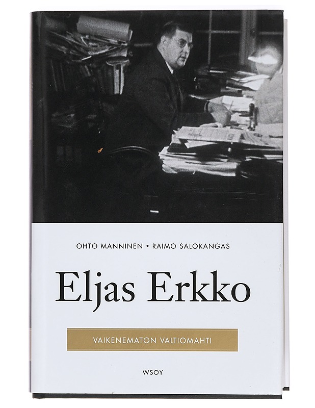 Eljas Erkko : vaikenematon valtiomahti - Manninen, Ohto - Elämäkerrat ja muistelmat - 10105395852 - 0
