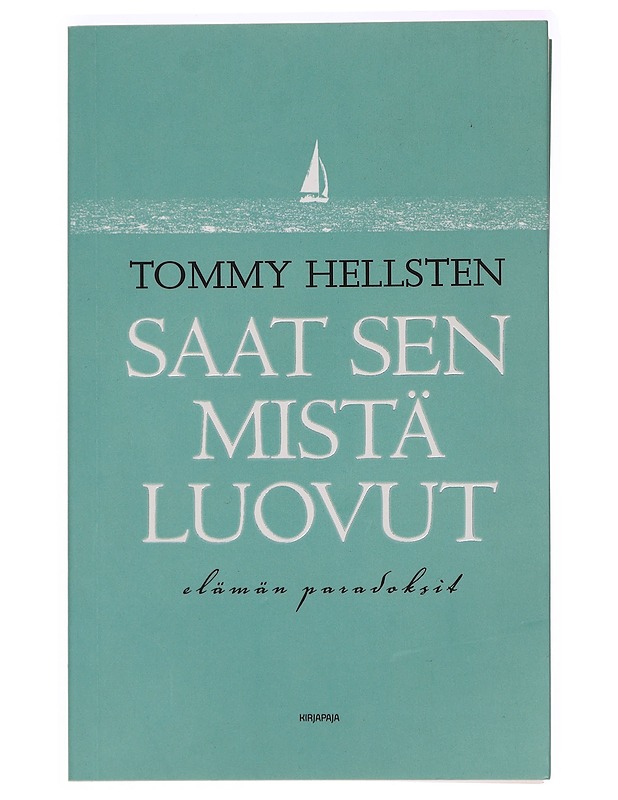 Saat sen mistä luovut : elämän paradoksit - Tommy Hellsten - Tietokirjat ja oppaat - 10105395859 - 0