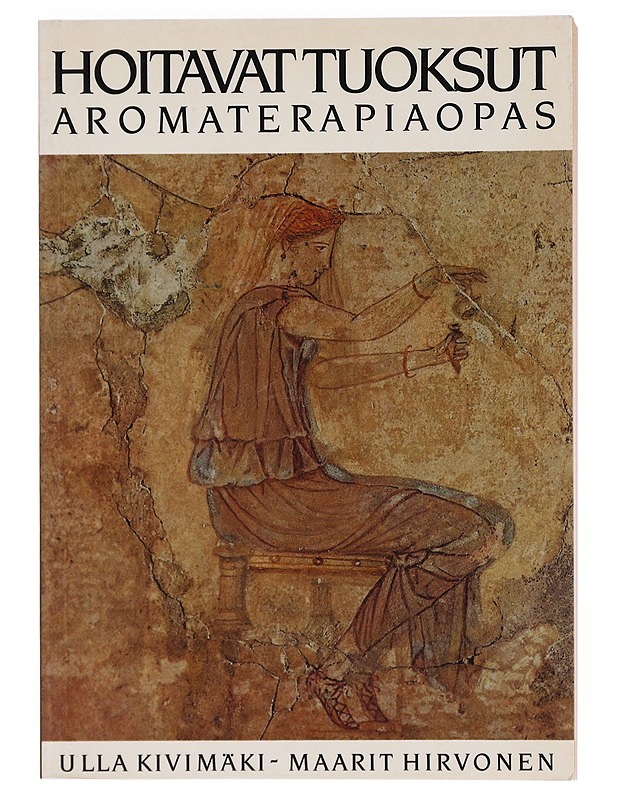 Hoitavat tuoksut: aromaterapiaopas - Ulla Kivimäki, Maarit Hirvonen - Tietokirjat ja oppaat - 10105395896 - 0
