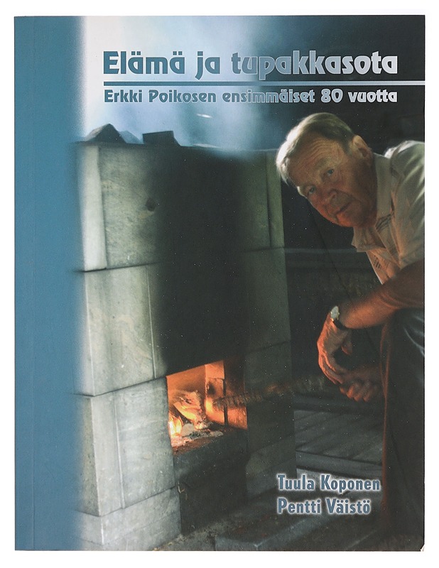 Elämä ja tupakkasota : Erkki Poikosen ensimmäiset 80 vuotta - Koponen, Tuula - Elämäkerrat ja muistelmat - 10105395922 - 0