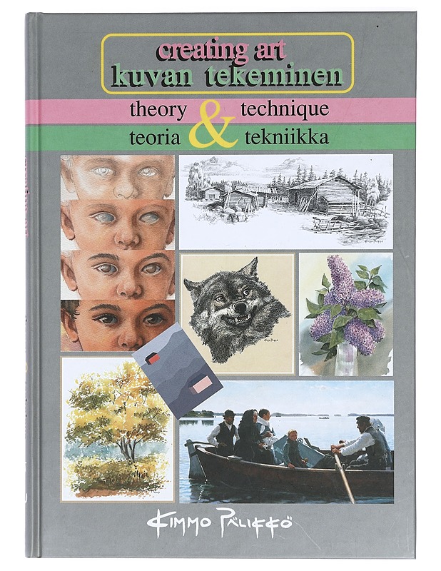 Creating art : theory & technique = Kuvan tekeminen : teoria & tekniikka - Kimmo Pälikkö - Tietokirjat ja oppaat - 10105395945 - 0