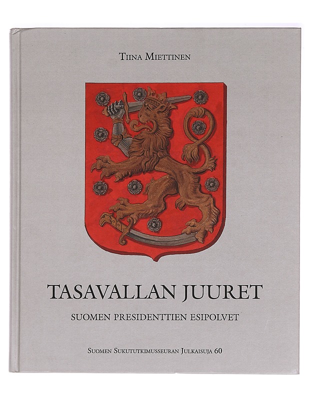 Tasavallan juuret : Suomen presidenttien esipolvet - Tiina Miettinen - Elämäkerrat ja muistelmat - 10105395959 - 0