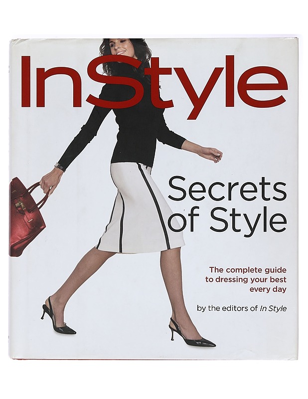 Secrets of style : the complete guide to dressing your best every day : from the editors of In Style - Arbetter, Lisa - Historiakirjat - 10105395978 - 0