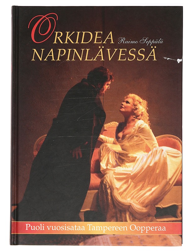 Orkidea napinlävessä : puoli vuosisataa Tampereen oopperaa - Raimo Seppälä - Historiakirjat - 10105395982 - 0