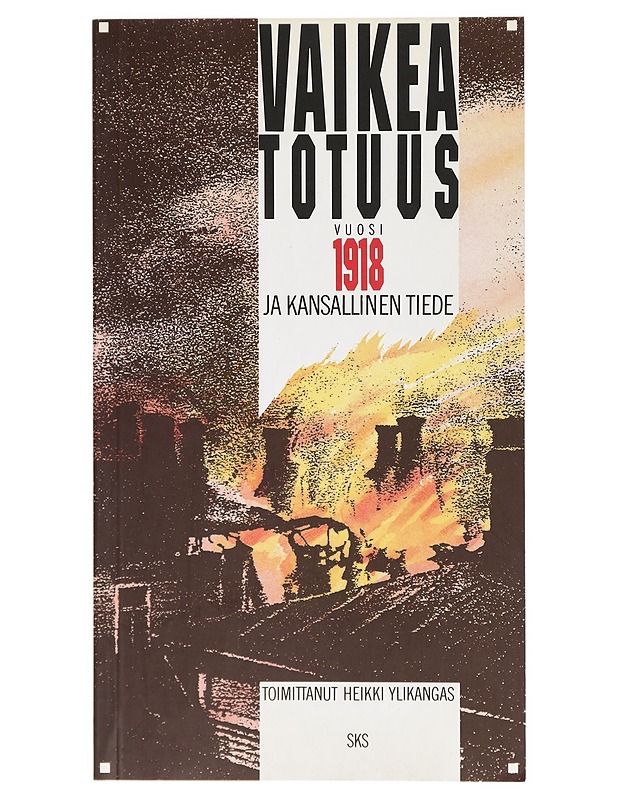 Vaikea totuus: vuosi 1918 ja kansallinen tiede - Heikki Ylikangas - Historiakirjat - 10105396011 - 0