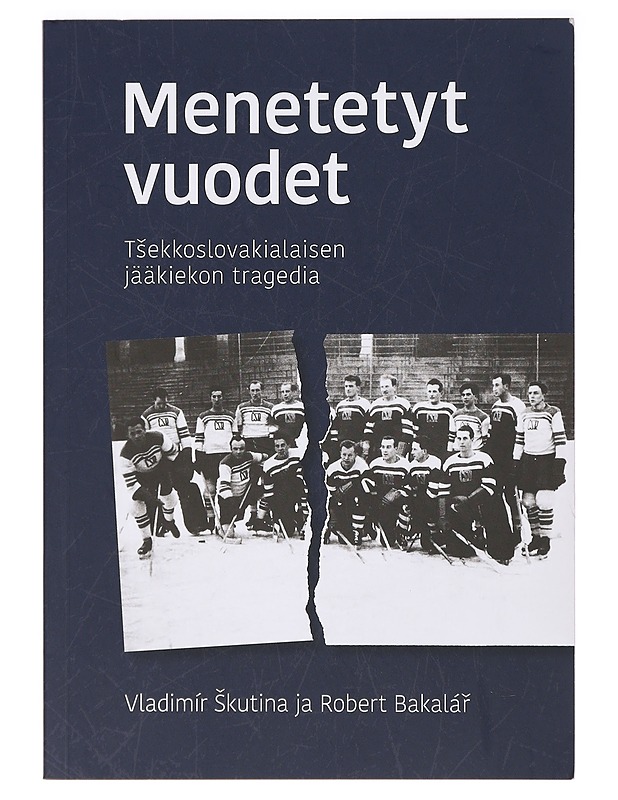 Menetetyt vuodet : tsekkoslovakialaisen jääkiekon tragedia - Skutina, Vladimír - Historiakirjat - 10105396016 - 0