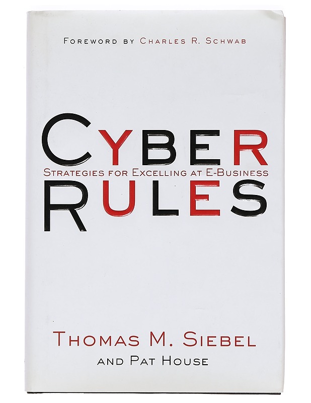 Cyber rules : strategies for excelling at E-business - Siebel, Thomas M. - Tietokirjat ja oppaat - 10105396146 - 0