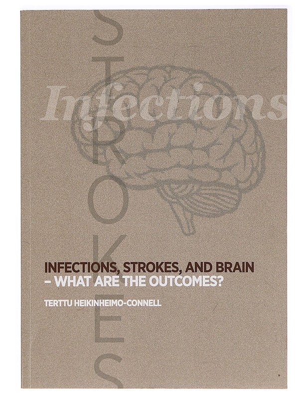 Infections, strokes, and brain : what are the outcomes? - Terttu Heikinheimo-Connell - Tietokirjat ja oppaat - 10105396232 - 0