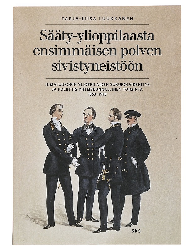 Sääty-ylioppilaasta ensimmäisen polven sivistyneistöön - Luukkanen, Tarja-Liisa - Historiakirjat - 10105396268 - 0