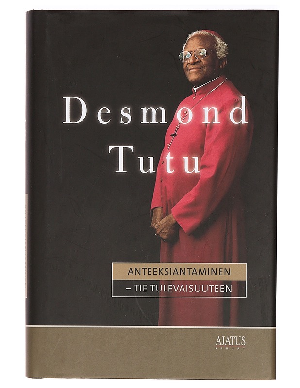 Anteeksiantaminen : tie tulevaisuuteen - Tutu, Desmond - Elämäkerrat ja muistelmat - 10105396403 - 0