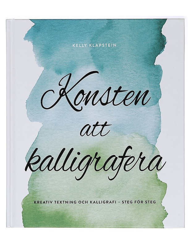 Konsten att kalligrafera : kreativ textning och kalligrafi : steg för steg - Klapstein, Kelly - Tietokirjat ja oppaat - 10105396416 - 0