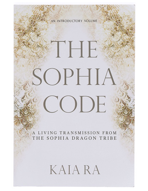 The Sophia Code: a living transmission from the Sophia Dragon tribe - Ra, Kaia - Tietokirjat ja oppaat - 10105396699 - 0
