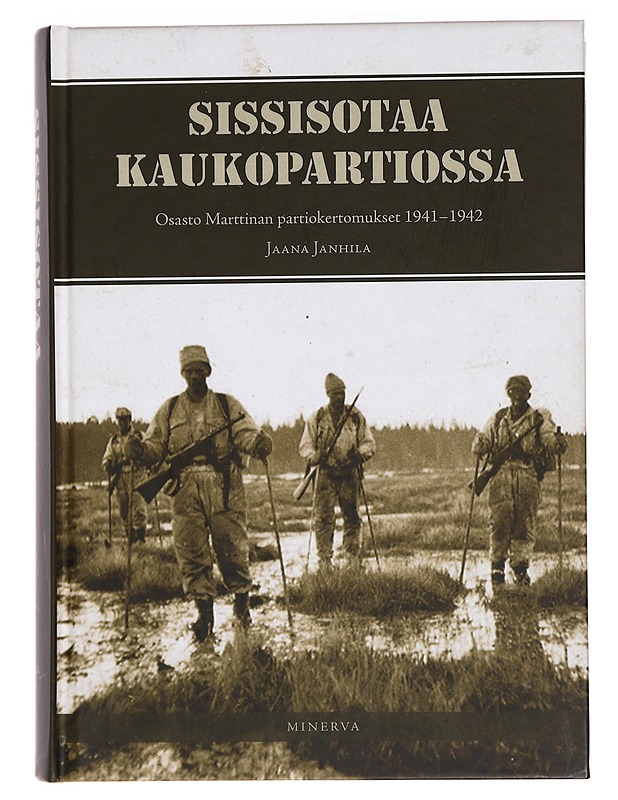 Sissisotaa kaukopartiossa I ja II: osasto Marttinan partiokertomukset 1941-44 - Historiakirjat - 10105396707 - 0