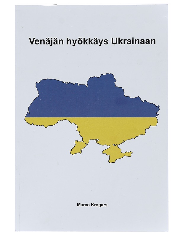 Venäjän hyökkäys Ukrainaan : mietteitä sodan merkityksestä Suomelle ja Euroopalle - Marco Krogars - Historiakirjat - 10105396711 - 0